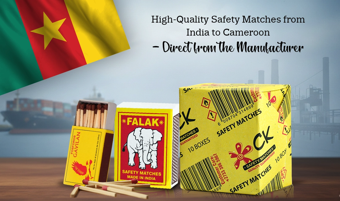 Indian safety match manufacturer exporting quality matches reliably to Cameroon.